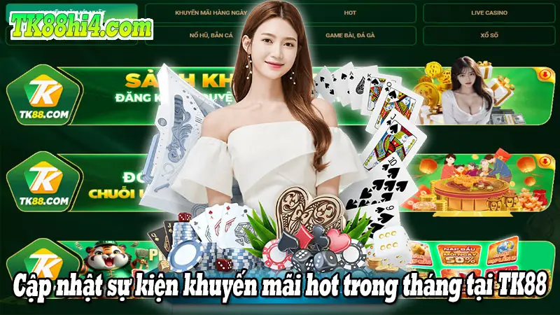 Cập nhật sự kiện khuyến mãi hot trong tháng tại TK88