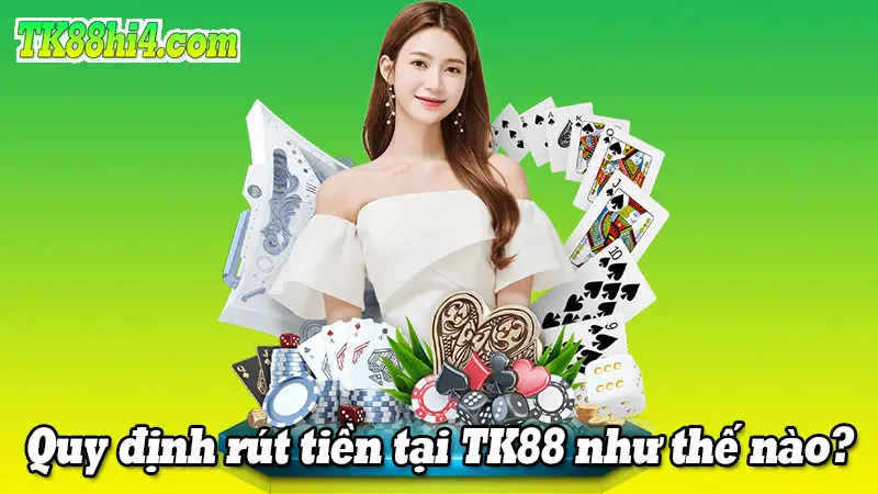 Quy định khi rút tiền tại TK88 như thế nào?